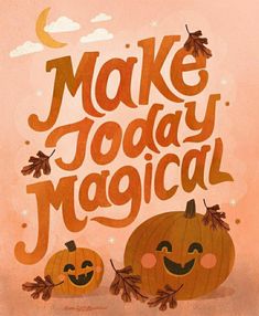 a poster with two pumpkins and the words make today magic