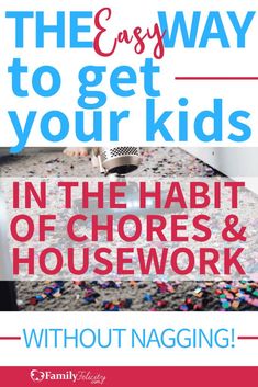 the easy way to get your kids in the habit of chores and housework without nagging