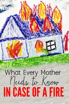 a drawing of a house with the words what every mother needs to know in case of fire