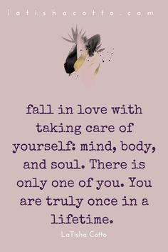 a quote with the words fall in love with taking care of yourself mind body and soul