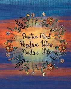 a painting with the words positive mind positive vibes positive life