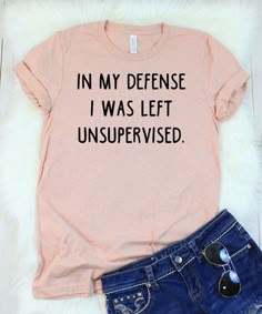 I Was Left Unsupervised, Funny T Shirt Sayings, Funny Shirt Sayings, Cute Shirt Designs, Vinyl Shirts, T Shirts With Sayings, Cute Tshirts, Funny Tees, Shirts With Sayings