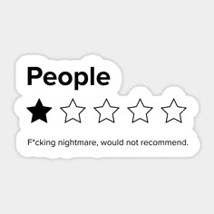 Great gift for anyone, but especially people with dark humor in hospitality, customer service or anywhere with people. Like the world. This humorous design is a rating of People at only one star. Great sweary gag gift for friends who don't like people. People, One Star, Fucking Nightmare Would Not Recommend sarcastic review design for introverts or anyone who hates humans. Great funny gift for introverts or people who have to deal with people day after day and they are driven nuts by it. It is t Review Design, Gothic Calligraphy, New Sticker, People People, One Star, Cool Stickers, Quick Jokes