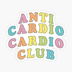 an anti cardio cardio club sticker with the words'anti cardio club'in multicolored letters