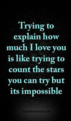 a quote that reads trying to explain how much love you is like trying to count the stars you can try but its impossible