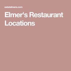 an image of a restaurant with the words elmer's restaurant locations on it