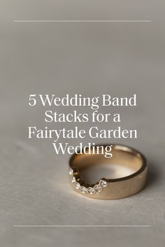 a wedding band with the words 5 wedding band stacks for a fairy tale garden wedding