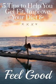 a woman doing yoga on the beach with text that reads, 5 tips to help you get fit improve your diet & feel good