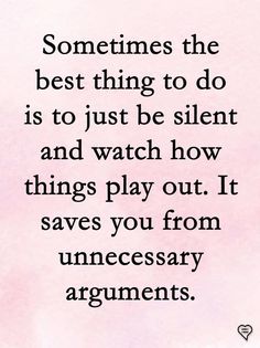 a quote that says sometimes the best thing to do is to just be silent and watch how things play out