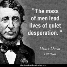 a quote from henry david thore about the mass of men lead lives of quiet desperation