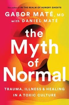 the book cover for the myth of normalism by gabor mate, m d