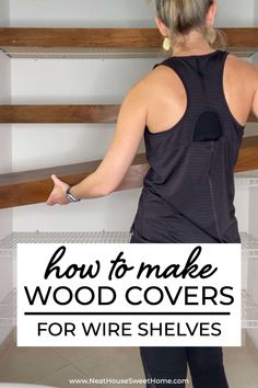 a woman standing in front of shelves with the words how to make wood covers for wire shelvings