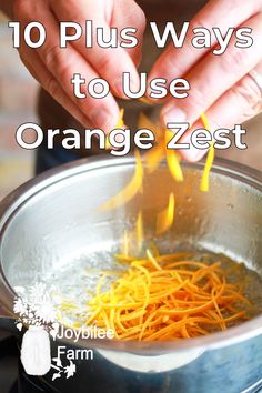 a person stirring orange zest in a pot with the words 10 plus ways to use orange zest