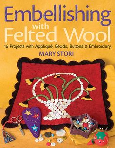 the cover of embellishing with felted wool by mary storir, featuring beads and buttons