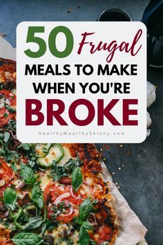 a pizza with the words 50 frugal meals to make when you're broke