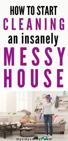 a woman vacuuming the floor with text overlay that reads how to start cleaning an insanely messy house