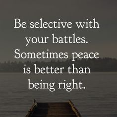 a pier with the words be selective with your battles sometimes peace is better than being right