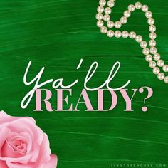 a green background with pearls and a pink rose next to the words ya'll ready?