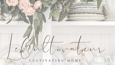 the words le qutivreur cultivating home are displayed in front of white dishes and vases