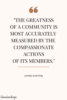 the greatness of a community is most accuratly measured by the compassionate actions of its members