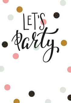 the words let's party written in black and gold on a white background with polka dots