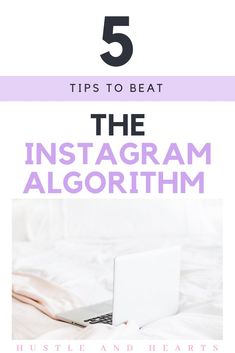 a white laptop sitting on top of a bed with the text 5 tips to beat the instagram algorrhm