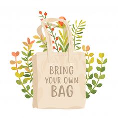 a bag with flowers on it and the words bring your own bag