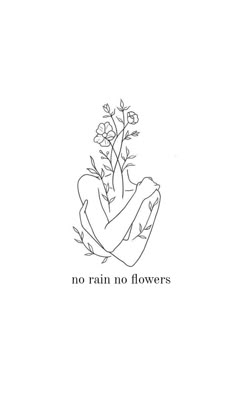 a hand holding a flower with the words no rain no flowers