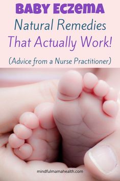 a baby's foot with the words, natural remedies that actually work advice from a nurse