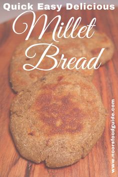 two cookies sitting on top of a wooden table with the words quick easy delicious millet bread