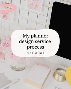 a white desk with pink flowers on it and the words, my planner design service process