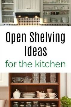 open shelving ideas for the kitchen with text overlay that reads, open shelving ideas for the kitchen