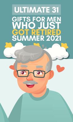 an older man with glasses and the text ultimate gifts for men who just got retired summer 2012