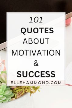 the words 101 quotes about motivation and success on top of a desk with succulents