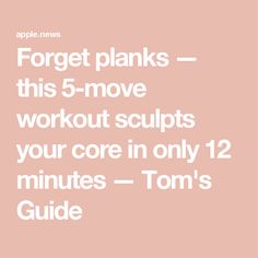 the text reads forget planks this 5 - move workout sculps your core in only 12 minutes