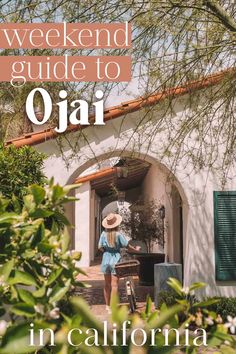 a woman standing in front of a house with the words weekend guide to ojai in california