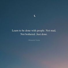 the moon is shining in the sky with a quote on it that says, learn to be done with people not mad