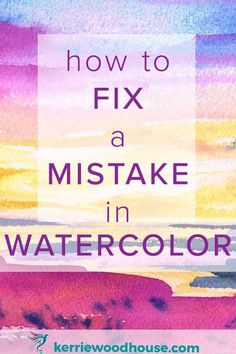 a painting with the words how to fix a mistake in watercolor on it