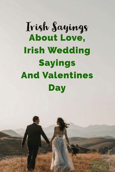 a man and woman holding hands walking across a grass covered field with the words irish sayings about love, irish wedding sayings and valentine's day