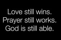 a black and white photo with the words love still wins prayer still works god is still able