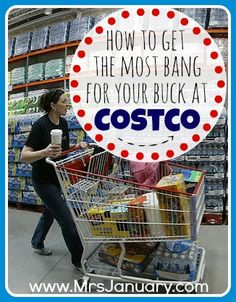 a woman pushing a shopping cart with the words how to get the most bang for your buck at costco