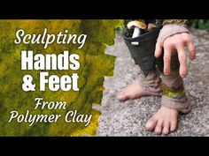 a child's feet and hand with text saying sculpting hands & feet from polymer clay