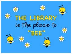 the library is the place to bee