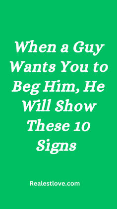 Signs He Wants You to Beg Him