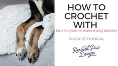 a dog laying on top of a bed covered in white blankets and text that reads how to crochet with faux fur yarn to make a dog blanket