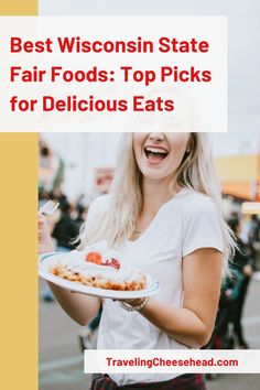 a woman holding a plate with food on it and the words best wisconsin state fair foods top picks for delicious eats