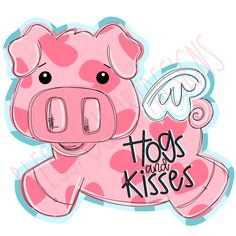 a pink pig with hearts on it's chest and the words pigs and kisses