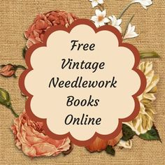 the words free vintage needlework books online are in front of an image of flowers