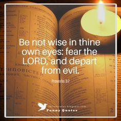 an open book with a lit candle on top and the words be not wise in thin own eyes fear the lord, and depart from evil