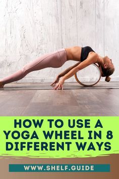 a woman doing yoga with the words how to use a yoga wheel in 8 different ways